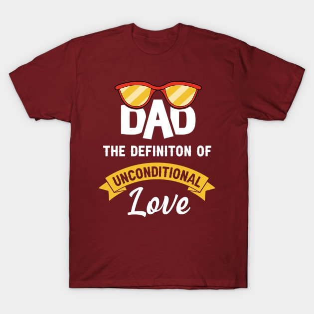 Dad the definition of unconditional love T-Shirt by Parrot Designs